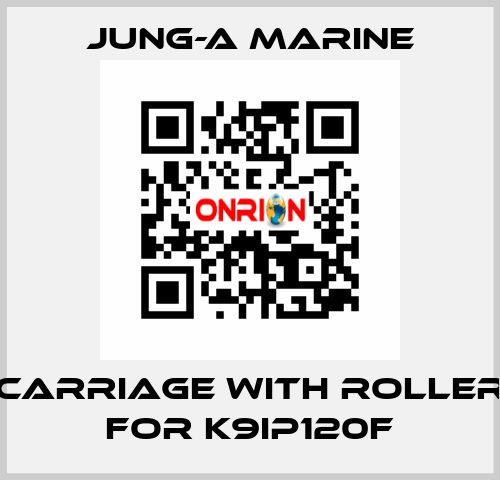 carriage with roller for K9IP120F JUNG-A MARINE