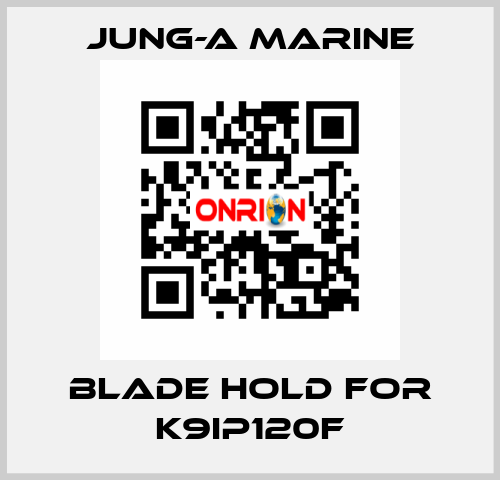 blade hold for K9IP120F JUNG-A MARINE