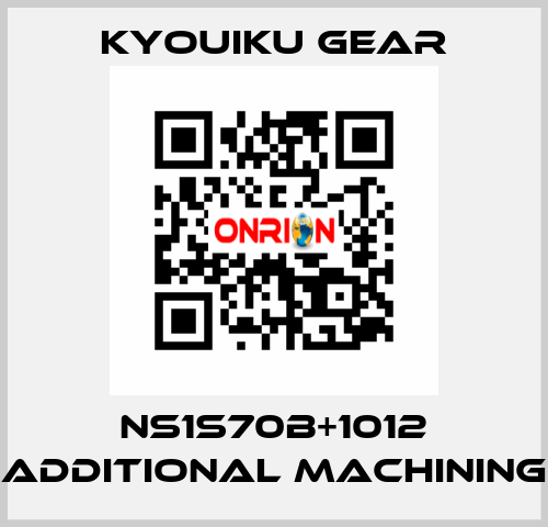 NS1S70B+1012 Additional machining KYOUIKU GEAR