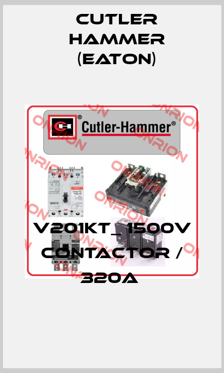 V201KT_ 1500V CONTACTOR / 320A  Cutler Hammer (Eaton)
