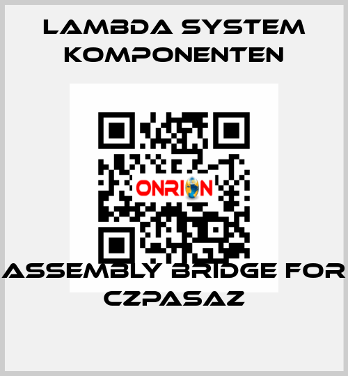 Assembly bridge for CZPASAZ LAMBDA SYSTEM KOMPONENTEN