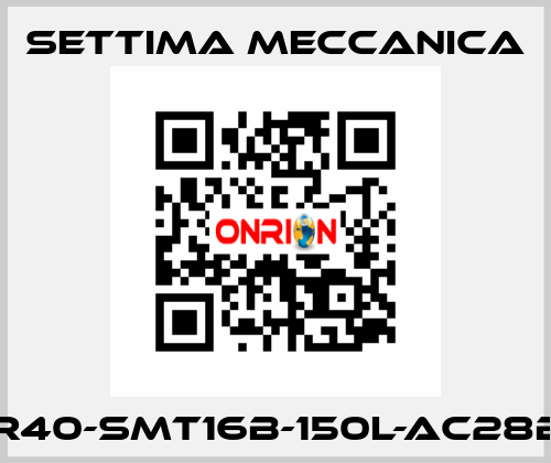 GR40-SMT16B-150L-AC28B5 Settima Meccanica