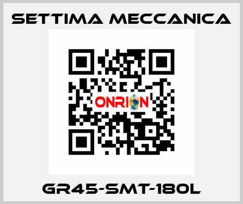 GR45-SMT-180L Settima Meccanica