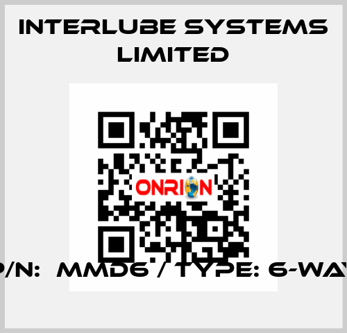 P/N:  MMD6 / TYPE: 6-WAY Interlube Systems Limited