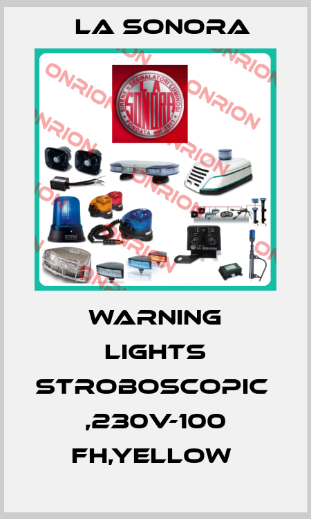 WARNING LIGHTS STROBOSCOPIC  ,230V-100 FH,YELLOW  La Sonora