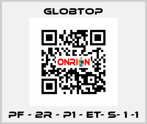 PF - 2R - P1 - ET- S- 1 -1 Globtop