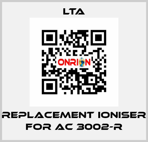 replacement ioniser for AC 3002-R LTA