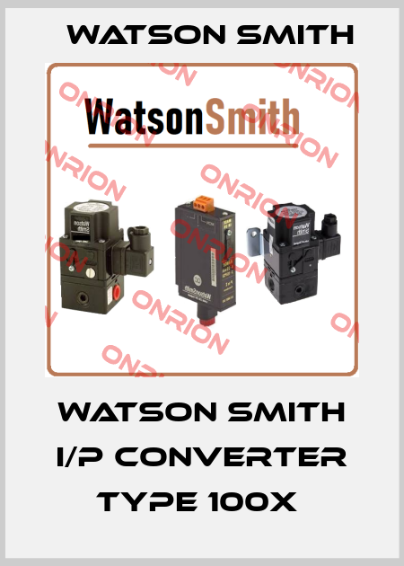 WATSON SMITH I/P CONVERTER TYPE 100X  Watson Smith
