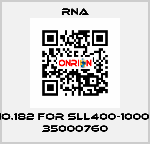 NO.182 for SLL400-1000 / 35000760 RNA