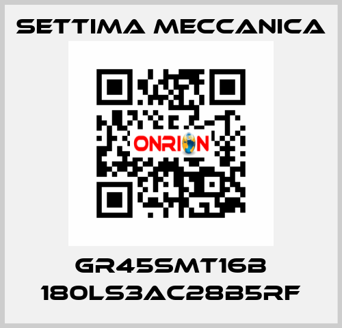 GR45SMT16B 180LS3AC28B5RF Settima Meccanica