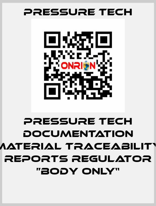 Pressure Tech Documentation Material Traceability Reports Regulator ”Body Only“ Pressure Tech