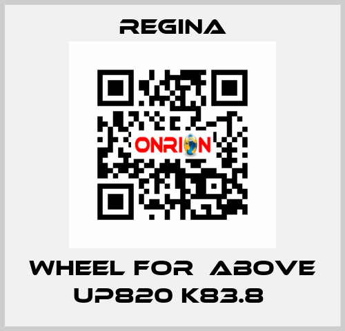 WHEEL FOR  ABOVE UP820 K83.8  Regina