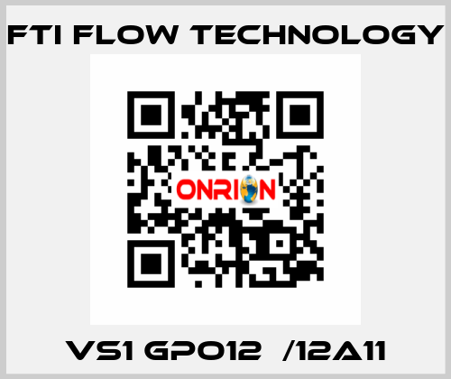 VS1 GPO12  /12A11 Fti Flow Technology