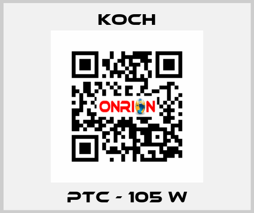 PTC - 105 W KOCH