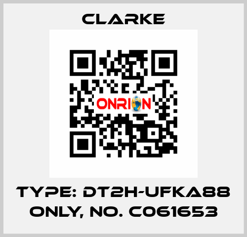 Type: DT2H-UFKA88 ONLY, No. C061653 Clarke