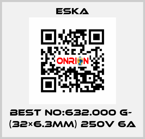 Best No:632.000 G-  (32×6.3mm) 250V 6A Eska