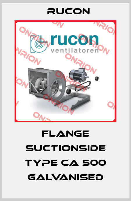 FLANGE SUCTIONSIDE TYPE CA 500 GALVANISED Rucon