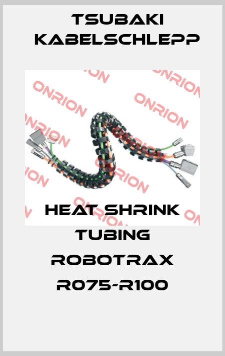 Heat shrink tubing ROBOTRAX R075-R100 Tsubaki Kabelschlepp