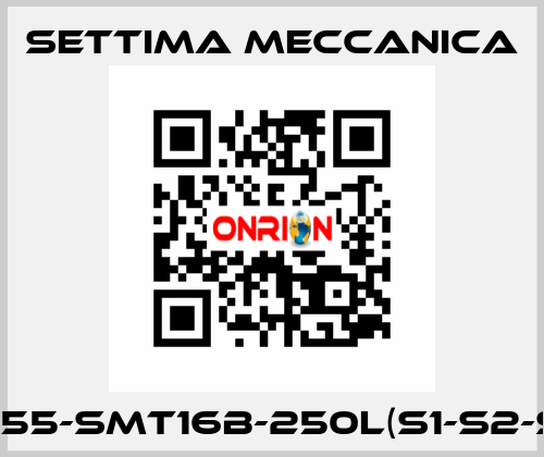 GR55-SMT16B-250L(S1-S2-S3) Settima Meccanica