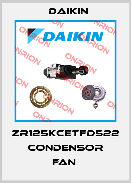 ZR125KCETFD522 CONDENSOR FAN  Daikin