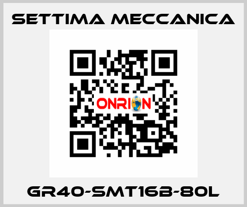 GR40-SMT16B-80L Settima Meccanica