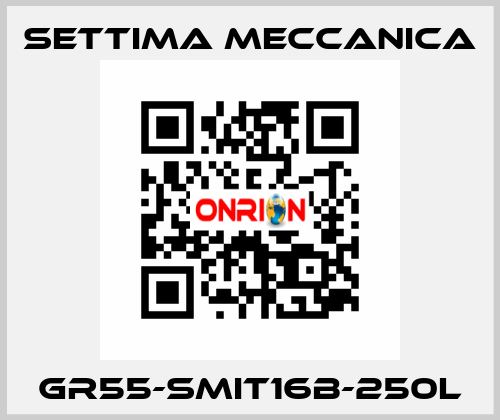 GR55-SMIT16B-250L Settima Meccanica