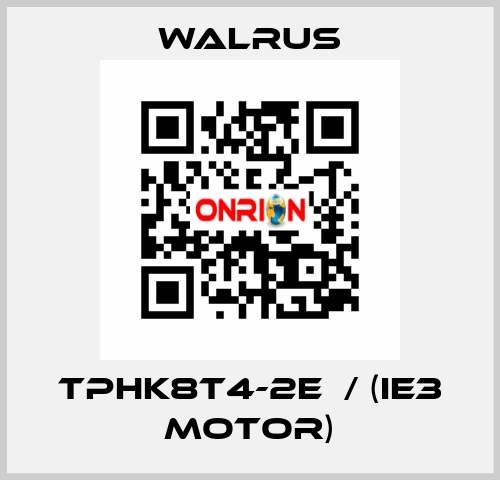 TPHK8T4-2E  / (IE3 MOTOR) Walrus