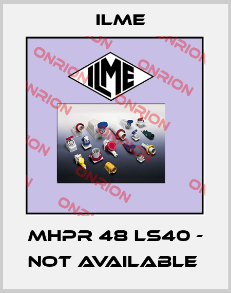 MHPR 48 LS40 - not available  Ilme
