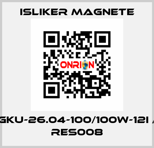 GKU-26.04-100/100W-12I / RES008 ISLIKER MAGNETE