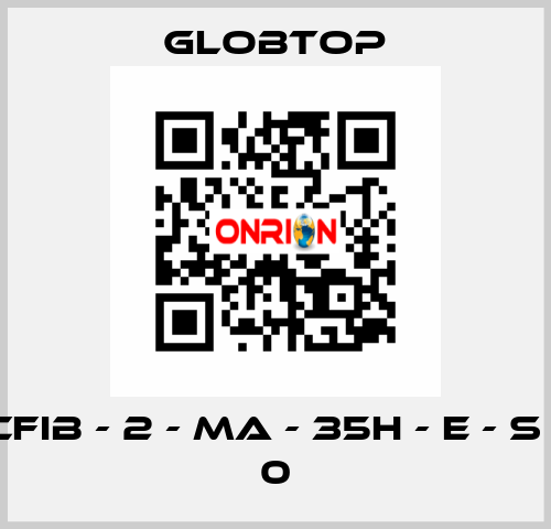 CFIB - 2 - MA - 35H - E - S - 0 Globtop