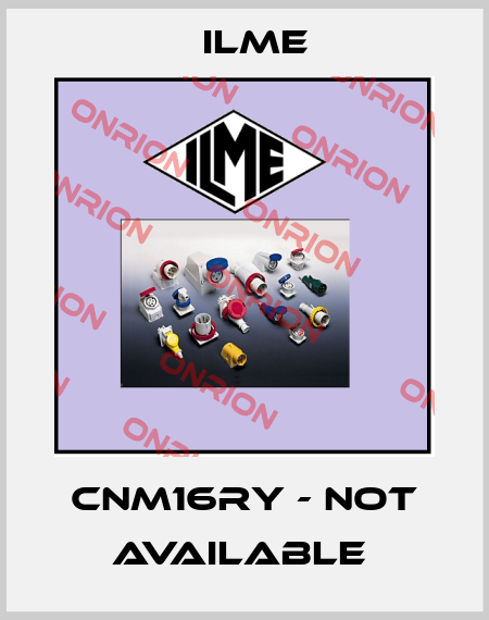 CNM16RY - not available  Ilme