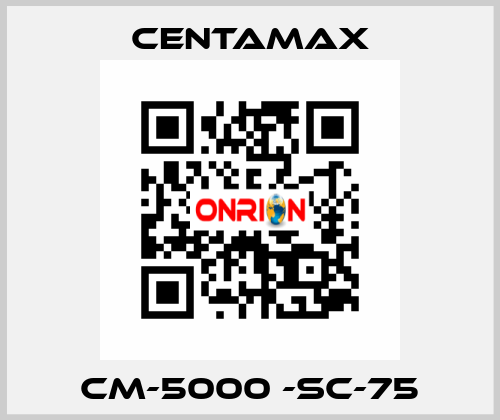 CM-5000 -SC-75 CENTAMAX