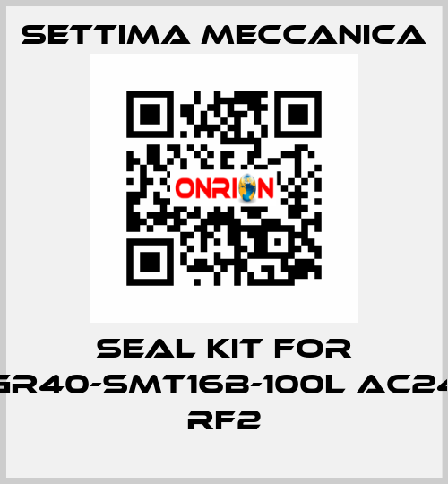 Seal kit for GR40-SMT16B-100L AC24 RF2 Settima Meccanica