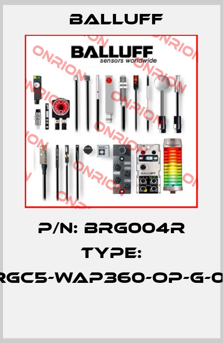 P/N: BRG004R Type: BRGC5-WAP360-OP-G-0-S  Balluff