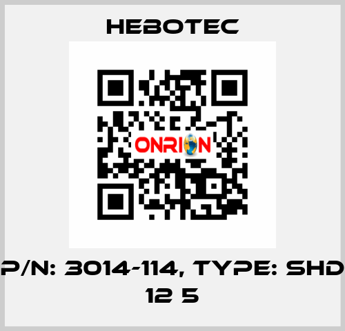 P/N: 3014-114, Type: SHD 12 5 HEBOTEC