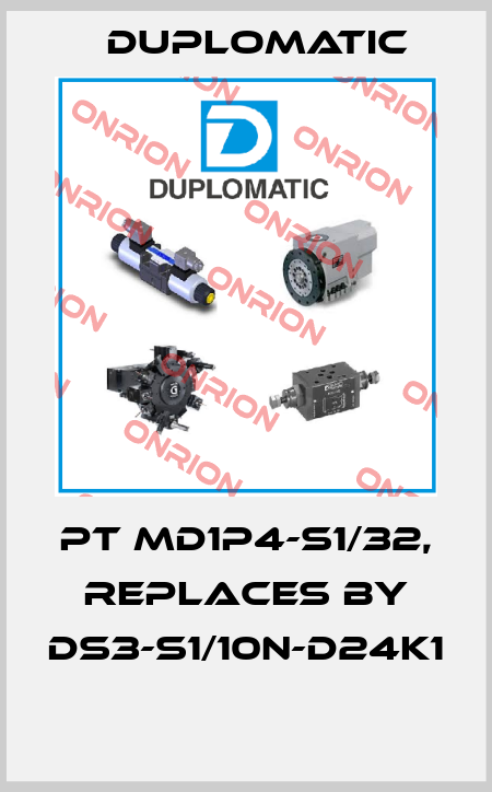 PT MD1P4-S1/32, replaces by DS3-S1/10N-D24K1  Duplomatic