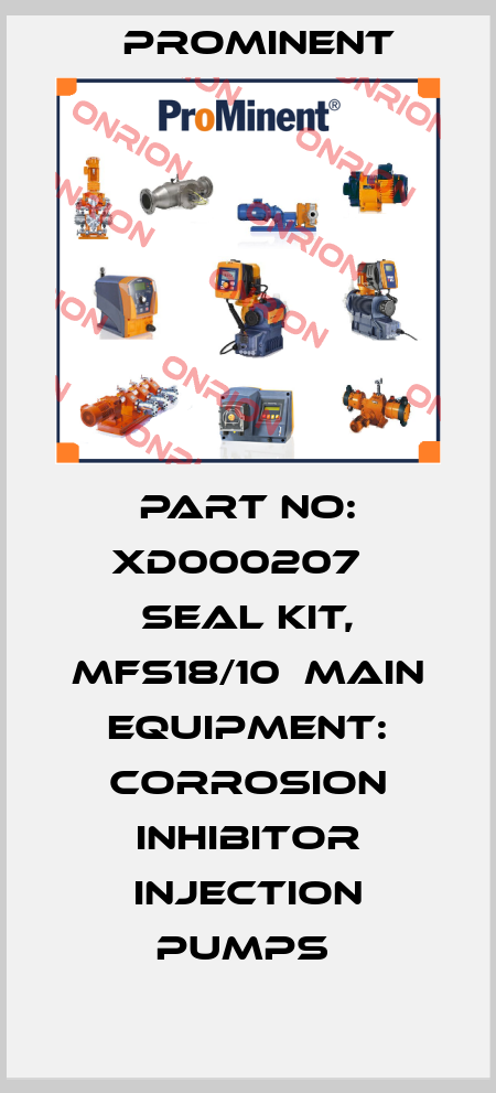 Part No: XD000207   Seal Kit, Mfs18/10  Main Equipment: Corrosion Inhibitor Injection Pumps  ProMinent