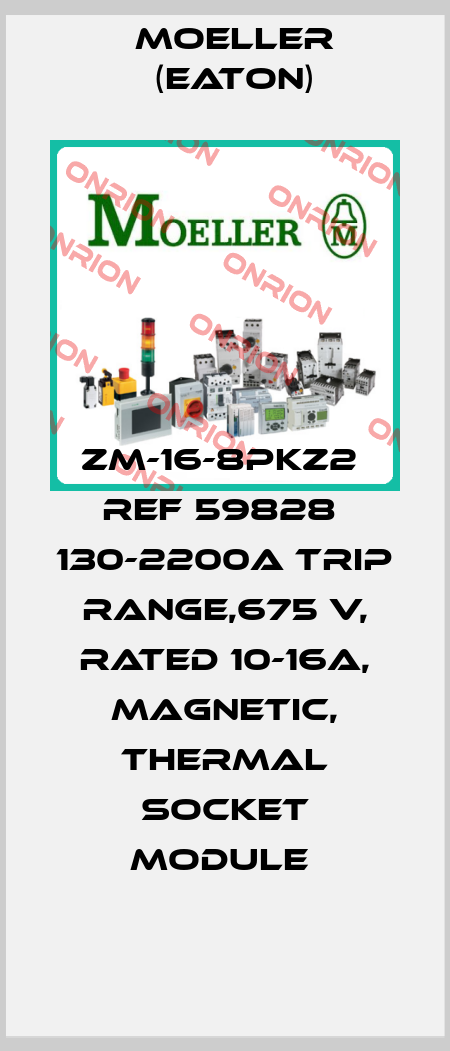 ZM-16-8PKZ2  Ref 59828  130-2200A trip range,675 V, rated 10-16A, magnetic, thermal socket module  Moeller (Eaton)