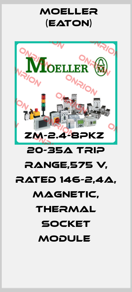 ZM-2.4-8PKZ  20-35A trip range,575 V, rated 146-2,4A, magnetic, thermal socket module  Moeller (Eaton)