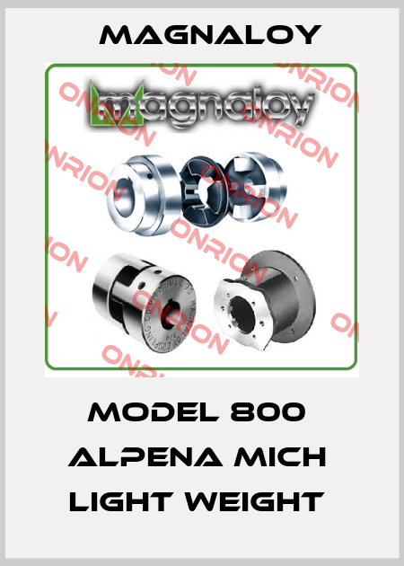 Model 800  Alpena Mich  LIGHT WEIGHT  Magnaloy