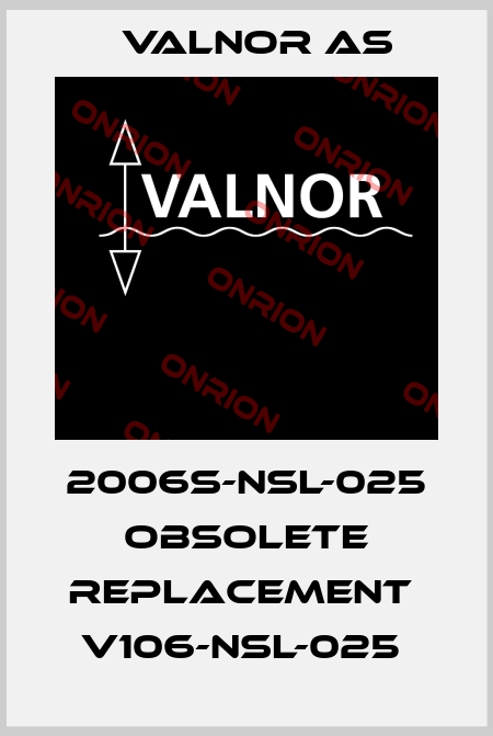 2006S-NSL-025 obsolete replacement  V106-NSL-025  VALNOR AS