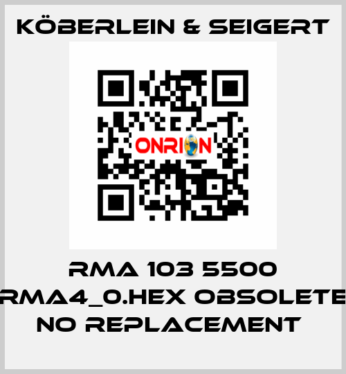 RMA 103 5500 RMA4_0.HEX OBSOLETE NO REPLACEMENT  KÖBERLEIN & SEIGERT