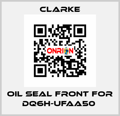 Oil seal front for DQ6H-UFAA50  Clarke