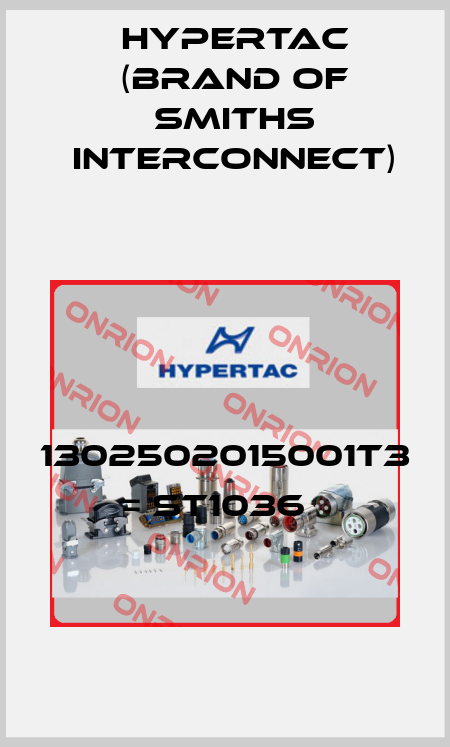 1302502015001T3 = ST1036   Hypertac (brand of Smiths Interconnect)