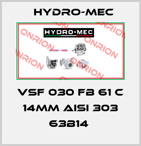 VSF 030 FB 61 C 14MM AISI 303 63B14  Hydro-Mec
