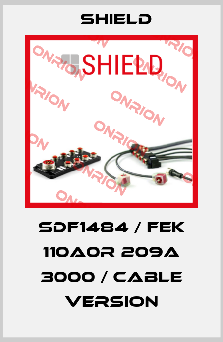 SDF1484 / FEK 110A0R 209A 3000 / Cable version Shield