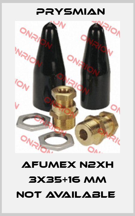 AFUMEX N2XH 3x35+16 mm not available  Prysmian