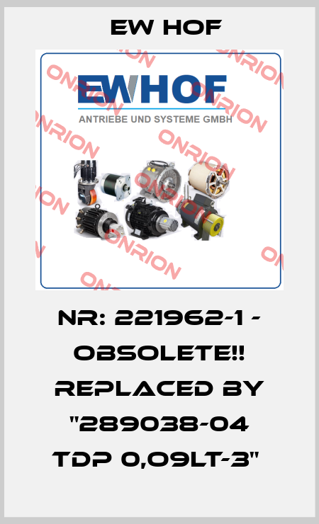 Nr: 221962-1 - Obsolete!! Replaced by "289038-04 TDP 0,O9LT-3"  Ew Hof