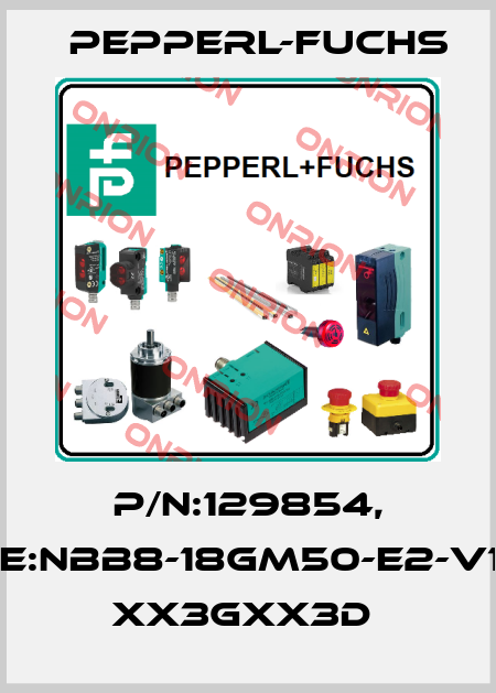P/N:129854, Type:NBB8-18GM50-E2-V1-3G- xx3Gxx3D  Pepperl-Fuchs