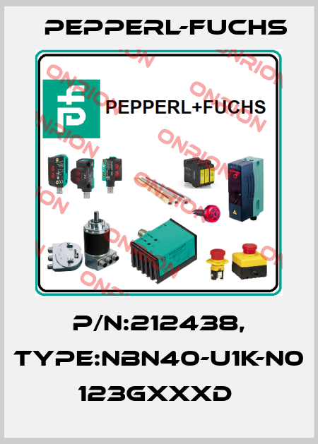 P/N:212438, Type:NBN40-U1K-N0          123GxxxD  Pepperl-Fuchs